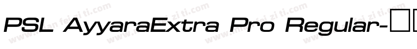 PSL AyyaraExtra Pro Regular字体转换